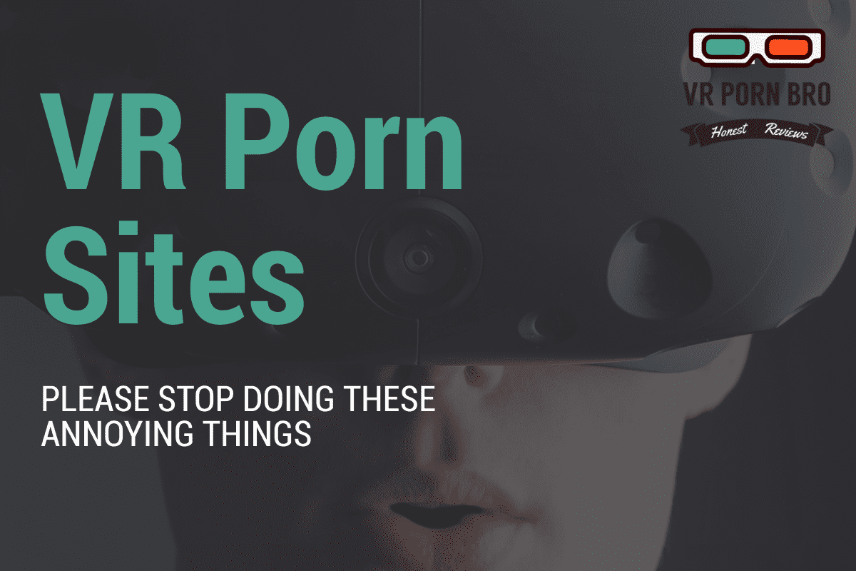 annoying things some vr porn studios do!
