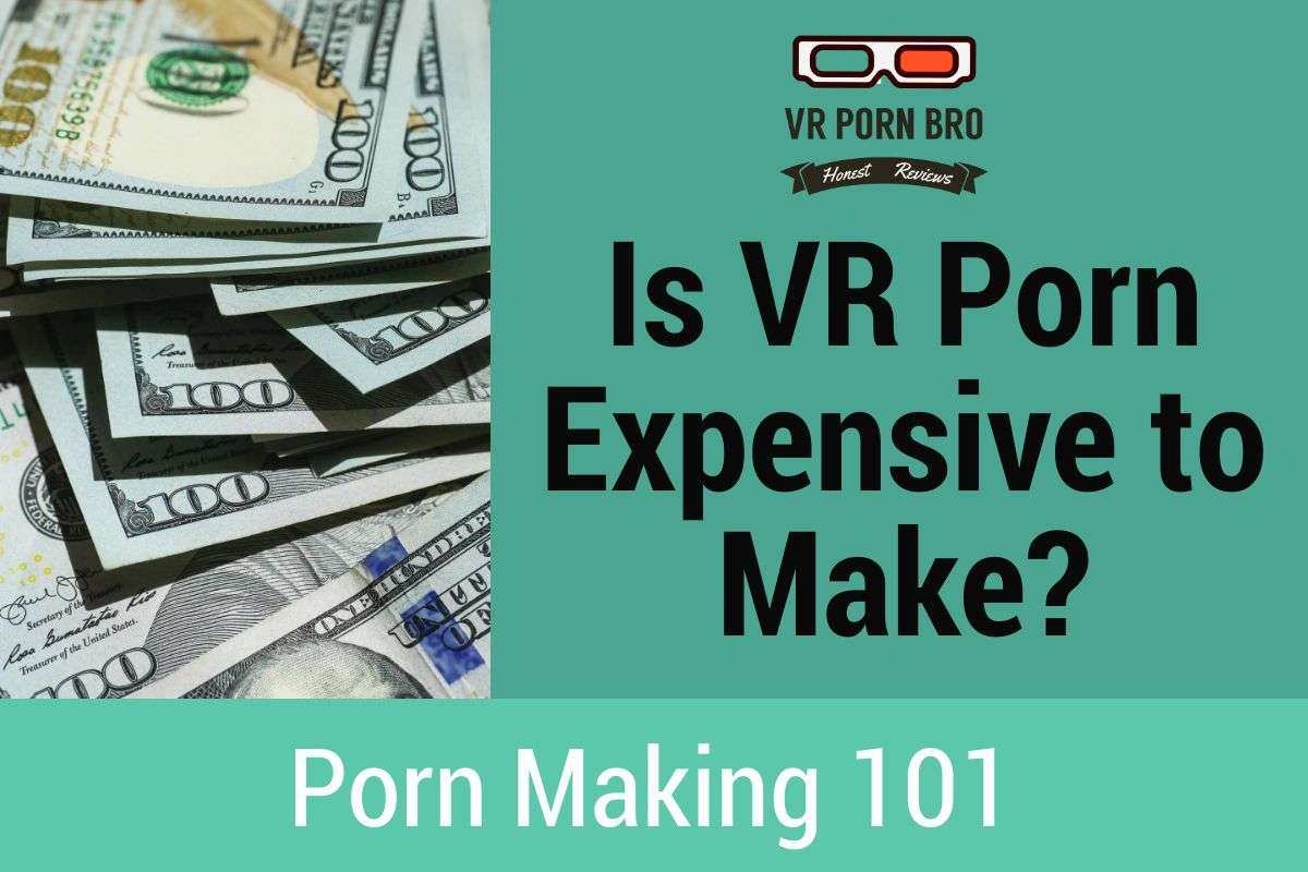 Is VR porn expensive to make?